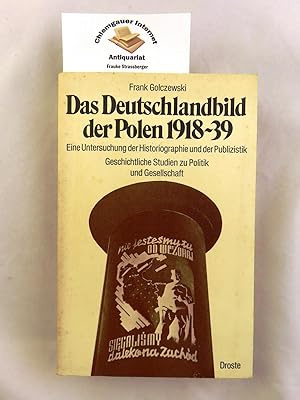 Seller image for Das Deutschlandbild der Polen 1918- 1939 : Eine Untersuchung der Historiographie und der Publizistik. Geschichtliche Studien zu Politik und Gesellschaft ; Bd. 7. for sale by Chiemgauer Internet Antiquariat GbR