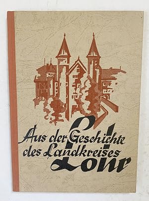 Seller image for Der Landkreis Lohr a. Main und seine Gemeinden. Aus d. Geschichte des Landkreises Lohr anl�ssl. seines 100j�hrigen Bestehens am 1. Juli 1962. for sale by Antiquariat Steffen V�lkel GmbH