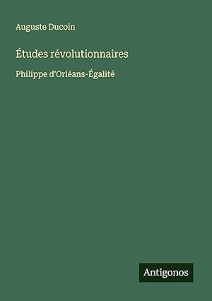 Immagine del venditore per �tudes r�volutionnaires | Philippe d'Orl�ans-�galit� venduto da preigu