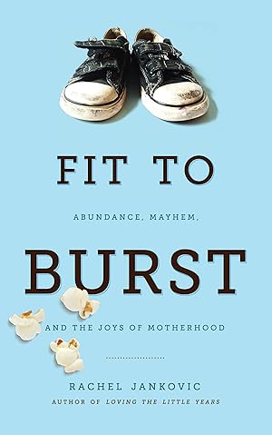 Immagine del venditore per Fit to Burst: Christian Parenting Book by Rachel Jankovic with Humor, Faith, and Practical Advice, Motherhood Book in Everyday Chaos venduto da Greenworld Books