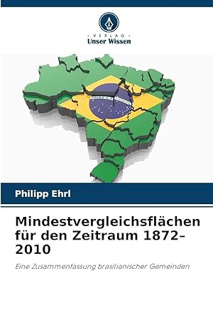 Bild des Verk�ufers f�r Mindestvergleichsfl�chen f�r den Zeitraum 1872-2010 | Eine Zusammenfassung brasilianischer Gemeinden zum Verkauf von preigu