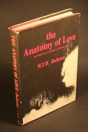 Imagen del vendedor de The anatomy of love. The Tristan of Gottfried von Strassburg. a la venta por Steven Wolfe Books