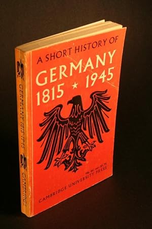 Bild des Verkufers fr A short history of Germany, 1815-1945. Economic sections by W. O. Henderson, and with contributions by C. J. Child and D. C. Watt. zum Verkauf von Steven Wolfe Books