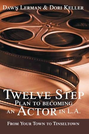 Seller image for Twelve Step Plan To Becoming An Actor In L.a. : From Your Town To Tinseltown for sale by GreatBookPricesUK