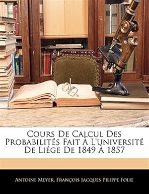 Immagine del venditore per Cours De Calcul Des Probabilit�s Fait � L'universit� De Li�ge De 1849 � 1857 venduto da GreatBookPrices