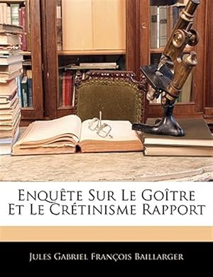 Immagine del venditore per Enqu�te Sur Le Go�tre Et Le Cr�tinisme Rapport venduto da GreatBookPrices