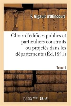 Imagen del vendedor de Choix D'Edifices Publics Et Particuliers Construits Ou Projetes Dans Les Departemens. Tome 1 -Language: french a la venta por GreatBookPrices