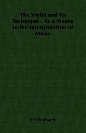 Imagen del vendedor de Violin and Its Technique : As a Means to the Interpretation of Music a la venta por GreatBookPrices