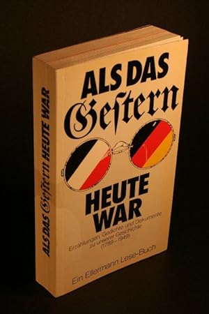 Imagen del vendedor de Als das Gestern heute war: Erzhlungen, Gedichte und Dokumente zu unserer Geschichte (1789-1949). Ausgewhlt und erklrt von Rosemarie Wildermuth a la venta por Steven Wolfe Books