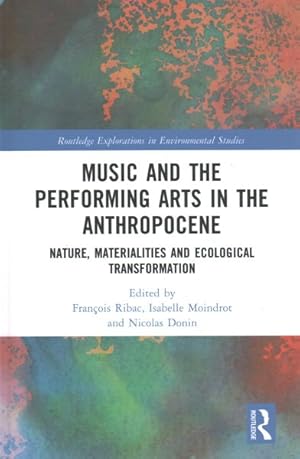 Imagen del vendedor de Music and the Performing Arts in the Anthropocene : Nature, Materialities and Ecological Transformation a la venta por GreatBookPrices