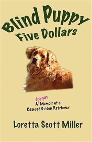 Seller image for Blind Puppy Five Dollars : A Joyous Memoir of a Rescued Golden Retriever for sale by GreatBookPricesUK