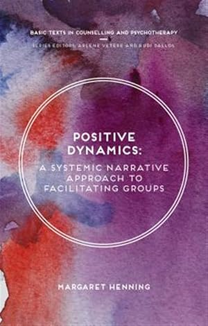 Seller image for Positive Dynamics : A Systemic Narrative Approach to Facilitating Groups for sale by GreatBookPrices
