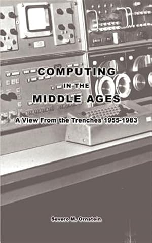 Seller image for Computing in the Middle Ages : A View from the Trenches 1955-1983 for sale by GreatBookPrices