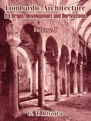 Seller image for Lombardic Architecture : Its Origin, Development and Derivatives Volume I for sale by GreatBookPrices