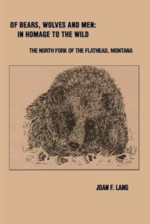 Immagine del venditore per Of Bears, Wolves and Men-In Homage to the Wild : The North Fork of the Flathead, Montana venduto da GreatBookPrices