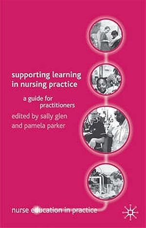 Image du vendeur pour Supporting Learning in Nursing Practice : A Guide for Practitioners mis en vente par GreatBookPrices