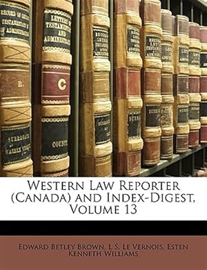 Immagine del venditore per Western Law Reporter (Canada) and Index-Digest, Volume 13 venduto da GreatBookPrices