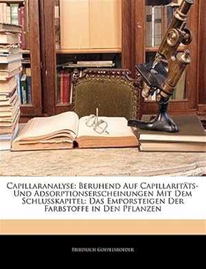 Seller image for Capillaranalyse: Beruhend Auf Capillarit�ts-Und Adsorptionserscheinungen Mit Dem Schlusskapitel: Das Emporsteigen Der Farbstoffe in Den Pflanzen for sale by GreatBookPrices