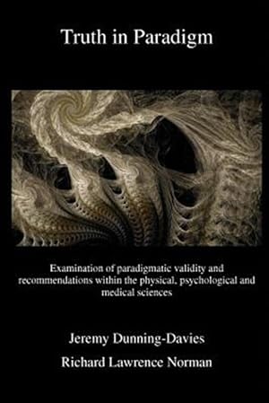Immagine del venditore per Truth in Paradigm : Examination of Paradigmatic Validity and Recommendations Within the Physical, Psychological and Medical Sciences venduto da GreatBookPricesUK