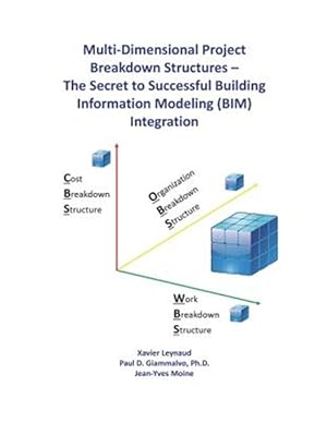 Immagine del venditore per Multi-Dimensional Project Breakdown Structures - The Secret to Successful Building Information Modeling (BIM) Integration venduto da GreatBookPricesUK