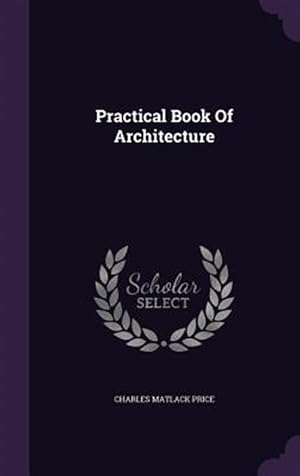 Immagine del venditore per Practical Book of Architecture venduto da GreatBookPricesUK