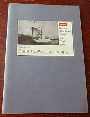 Bild des Verk�ufers f�r Die A.G. "Weser". Teil I. Bis 1914. Von der Maschinenfabrik Waltjen & Leonhardt zur Gro�werft. zum Verkauf von Antiquariat Ralf Rindle