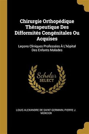 Seller image for Chirurgie Orthop�dique Th�rapeutique Des Difformit�s Cong�nitales Ou Acquises: Le�ons Cliniques Profess�es � L'h�pital Des Enfants Malades -Language: french for sale by GreatBookPrices