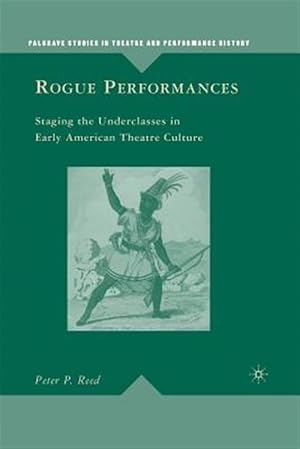 Immagine del venditore per Rogue Performances : Staging the Underclasses in Early American Theatre Culture venduto da GreatBookPricesUK