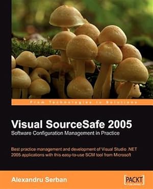 Bild des Verk�ufers f�r Visual SourceSafe 2005 Software Configuration Management in Practice : Best Practice Management and Development of Visual Studio .net 2005 Applications With This Easy-to-use Scm Tool from Microsoft zum Verkauf von GreatBookPricesUK