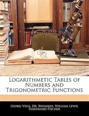 Immagine del venditore per Logarithmetic Tables of Numbers and Trigonometric Functions venduto da GreatBookPricesUK