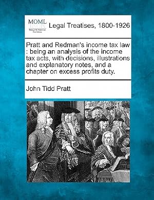 Immagine del venditore per Pratt and Redman's income tax law: being an analysis of the income tax acts, with decisions, illustrations and explanatory notes, and a chapter on exc (Paperback or Softback) venduto da BargainBookStores