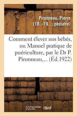 Seller image for Comment �lever Nos B�b�s, Ou Manuel Pratique de Pu�riculture, Par Le Dr P. Pironneau, . (Paperback or Softback) for sale by BargainBookStores