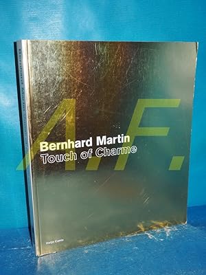 Seller image for Bernhard Martin - touch of charme [anl�sslich der Ausstellung Bernhard Martin, Villa Arson, Nice]. [Hrsg. Villa Arson, Nice. Red. Ren� Schmitt] for sale by Antiquarische Fundgrube e.U.