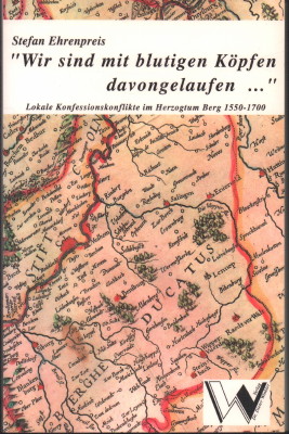 Immagine del venditore per "Wir sind mit blutigen K�pfen davongelaufen ." Lokale Konfessionskonflikte im Herzogtum Berg 1550 - 1700. venduto da Antiquariat Jenischek