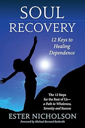 Immagine del venditore per Soul Recovery - 12 Keys to Healing Dependence: The 12 Steps for the Rest of Us�"A Path to Wholeness, Serenity and Success venduto da Goodwill of Colorado