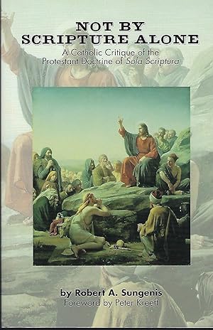 Immagine del venditore per Not by Scripture Alone: A Catholic Critique of the Protestant Doctrine of Sola Scriptura venduto da Goodwill of Silicon Valley