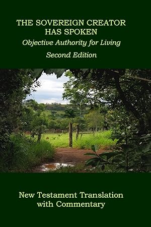 Imagen del vendedor de The Sovereign Creator Has Spoken-New Testament Translation w/ Commentary-2nd Ed.: Objective Authority For Living a la venta por Zoom Books Company