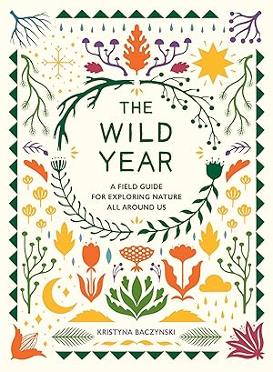 Imagen del vendedor de The Wild Year: A Field Guide for Exploring Nature All Around Us a la venta por Goodwill Books