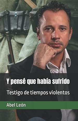 Immagine del venditore per Y pensé que había sufrido: Testigo de tiempos violentos (Spanish Edition) venduto da -OnTimeBooks-