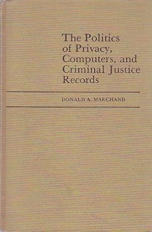 Imagen del vendedor de The Politics of Privacy, Computers, and Criminal Justice Records: Controlling the Social Costs of Technological Change a la venta por -OnTimeBooks-