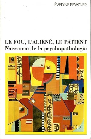 Imagen del vendedor de Le Fou, l'ali�n�, le patient. Naissance de la psychopathologie a la venta por Librairie Diona