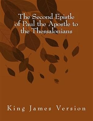 Immagine del venditore per Second Epistle of Paul the Apostle to the Thessalonians : King James Version venduto da GreatBookPrices
