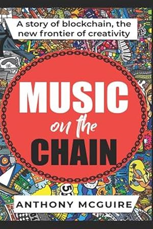 Imagen del vendedor de Music on the Chain: A Story of Blockchain, the New Frontier of Creativity a la venta por GreatBookPrices