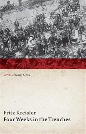 Immagine del venditore per Four Weeks in the Trenches: The War Story of a Violinist (WWI Centenary Series) venduto da GreatBookPrices