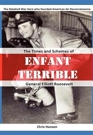 Seller image for Enfant Terrible: The Times and Schemes of General Elliott Roosevelt for sale by GreatBookPrices