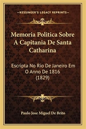 Immagine del venditore per Memoria Politica Sobre a Capitania de Santa Catharina: Escripta No Rio de Janeiro Em O Anno de 1816 (1829) venduto da GreatBookPrices