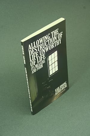 Bild des Verk�ufers f�r Allowing the destruction of life unworthy of life: its measure and form. By jurist and law professor Karl Binding, PhD., University of Leipzig ; doctor and medical professor Alfred Hoche, M.D. ; translated by Dr. Cristina Modak zum Verkauf von Steven Wolfe Books