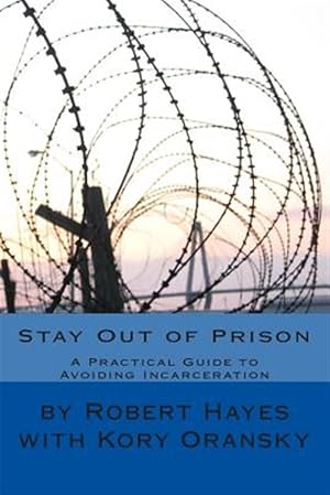 Imagen del vendedor de Stay Out of Prison : A Practical Guide to Avoiding Incarceration a la venta por GreatBookPricesUK
