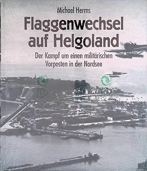 Bild des Verk�ufers f�r Flaggenwechsel auf Helgoland: der Kampf um einen militärischen Vorposten in der Nordsee zum Verkauf von Klondyke
