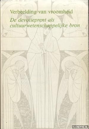 Bild des Verk�ufers f�r Verbeelding van vroomheid. De devotieprent als cultuurwetenschappelijke bron zum Verkauf von Barksdale Books